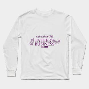 ABOUT MY FATHER'S BUSINESS (FAITH) Long Sleeve T-Shirt